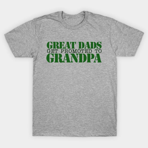 Great Dads get promoted to GRANDPA T-Shirt by bubbsnugg